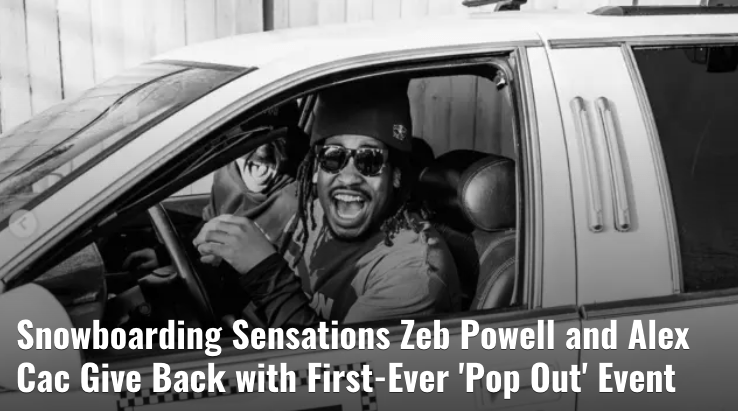 Snowboarding Sensations Zeb Powell and Alex Cac Give Back with First-Ever ‘Pop Out’ Event